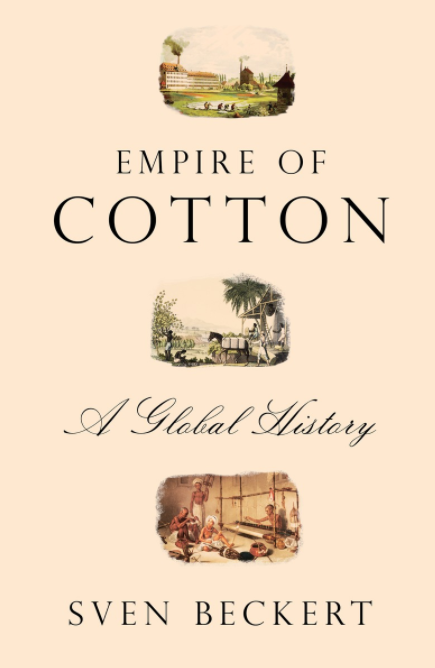 War Capitalism: Notes on Sven Beckert’s Empire of Cotton #envhist
